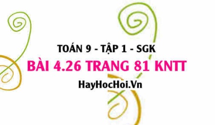 Bài 4.26 trang 81 Toán 9 tập 1 Kết nối tri thức